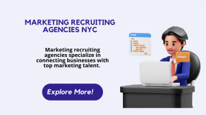 Marketing Recruiting Agencies in NYC: Finding the Right Talent for Your Business